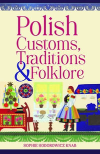 Polish Customs, Traditions & Folklore - Sophie Hodorowicz Knab