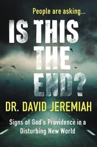 Is This The End? : Signs Of God's Providence In A Disturbing New World - David Jeremiah