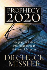 Prophecy 20/20 : Bringing the Future Into Focus Through the Lens of Scripture - Chuck Missler