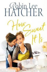 How Sweet It Is : A Legacy of Faith Novel - Robin Lee Hatcher