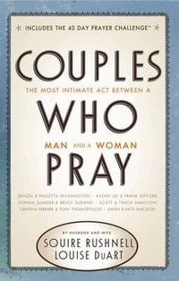 Couples Who Pray : The Most Intimate Act Between a Man and a Woman - Squire Rushnell