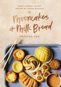 Mooncakes and Milk Bread : Sweet & Savory Recipes Inspired by Chinese Bakeries - Kristina Cho