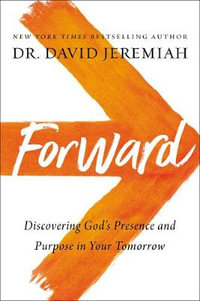 Forward : Discovering God's Presence and Purpose in Your Tomorrow - Dr. David Jeremiah