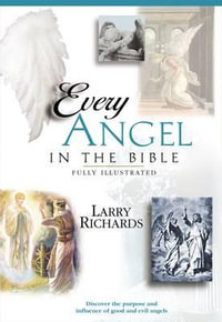 Every Angel in the Bible : Everything in the Bible - Larry Richards