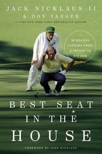 Best Seat in the House : 18 Golden Lessons From a Father to His Son - Jack Nicklaus