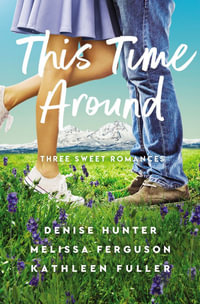 This Time Around : Three Sweet Romances - Denise Hunter