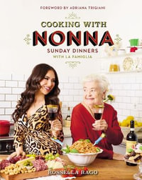 Cooking with Nonna : Sunday Dinners with La Famiglia - Rossella Rago