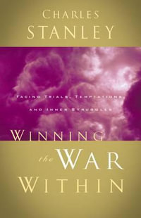 Winning the War Within : Facing Trials, Temptations, and Inner Struggles - Charles F. Stanley