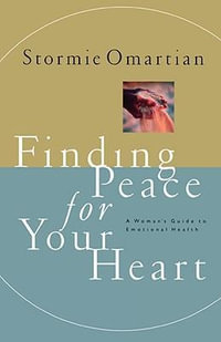 Finding Peace for Your Heart : A Woman's Guide to Emotional Health - Stormie Omartian