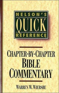 Nelson's Quick Reference Chapter-by-Chapter Bible Commentary : Nelson's Quick Reference Series - Warren W. Wiersbe