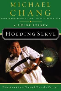 Holding Serve : Persevering on and Off the Court - Michael Chang