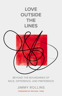 Love Outside The Lines : Beyond The Boundaries of Race, Difference, and Preference - Jimmy Rollins