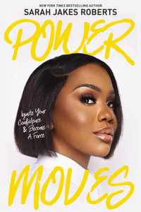 Power Moves : Ignite Your Confidence And Become A Force - Sarah Jakes Roberts