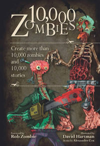 10,000 Zombies : Create More Than 10,000 Zombies and 10,000 Stories - Alexander Cox