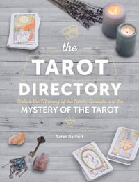 The Tarot Directory : Unlock the Meaning of the Cards, Spreads, and the Mystery of the Tarot - Sarah Bartlett