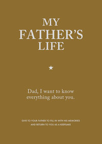 My Father's Life : Dad, I Want to Know Everything about You. - Editors of Chartwell Books