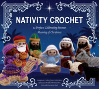 Nativity Crochet Kit : 12 Projects Celebrating the True Meaning of Christmas