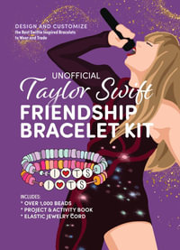 Unofficial Taylor Swift Friendship Bracelet Kit : Design and Customize the Best Swiftie Inspired Bracelets to Wear and Trade