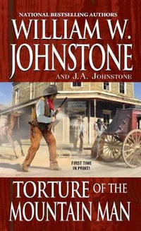 Torture of the Mountain Man : Mountain Man - William W. Johnstone