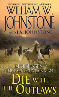 Die with the Outlaws : Matt Jensen/Last Mountain Man - William W. Johnstone