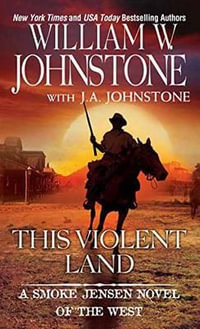 This Violent Land : Smoke Jensen Novel of the West - William W. Johnstone