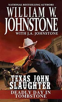 Deadly Day in Tombstone : Texas John Slaughter - William W. Johnstone