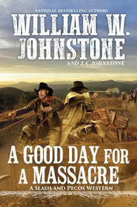 A Good Day for a Massacre : Slash and Pecos Western - William W. Johnstone