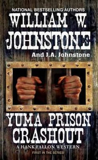 Yuma Prison Crashout : Hank Fallon Western - William W. Johnstone