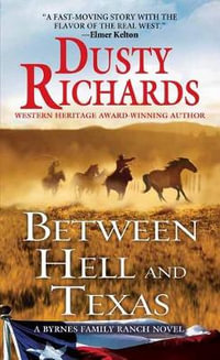 Between Hell and Texas : Byrnes Family Ranch Novel - Dusty Richards