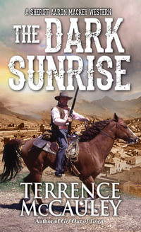 The Dark Sunrise : Sheriff Aaron Mackey Western - Terrence McCauley