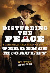 Disturbing the Peace : A Jeremiah Halstead Western - Terrence McCauley