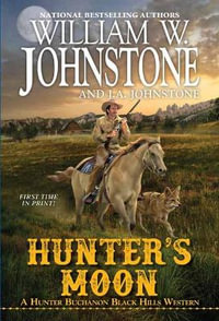 Hunter's Moon : A Hunter Buchanon Black Hills Western - William W. Johnstone