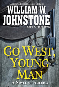 Go West, Young Man : A Riveting Western Novel of the American Frontier - William W. Johnstone