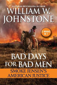 Bad Days for Bad Men : Smoke Jensen's American Justice - William W. Johnstone