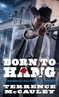 Born to Hang : A Jeremiah Halstead Western - Terrence McCauley