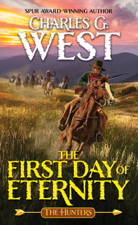 The First Day of Eternity : Hunters - Charles G. West