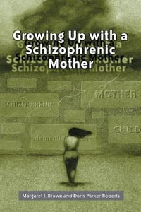 Growing Up with a Schizophrenic Mother - Margaret J. Brown