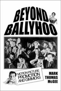 Beyond Ballyhoo : Motion Picture Promotion and Gimmicks - Mark Thomas McGee