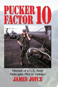 Pucker Factor 10 : Memoir of a U.S. Army Helicopter Pilot in Vietnam - James Joyce