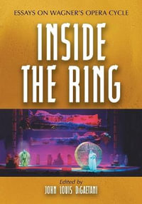 Inside the Ring : Essays on Wagner's Opera Cycle - John Louis DiGaetani