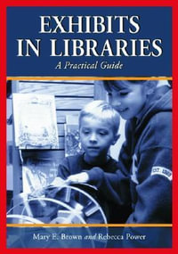 Exhibits in Libraries : A Practical Guide - Mary E. Brown