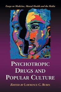 Psychotropic Drugs and Popular Culture : Essays on Medicine, Mental Health and the Media - Lawrence C. Rubin