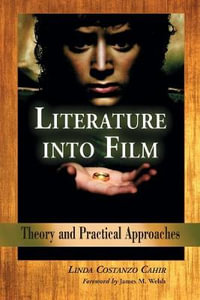 Literature into Film : Theory and Practical Approaches - Linda Costanzo Cahir