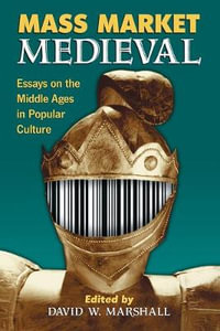 Mass Market Medieval : Essays on the Middle Ages in Popular Culture - David W. Marshall