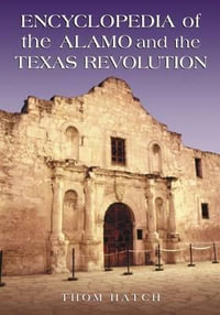 Encyclopedia of the Alamo and the Texas Revolution - Thom Hatch