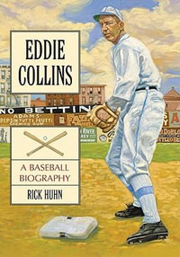 Eddie Collins : A Baseball Biography - Rick Huhn