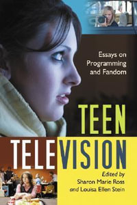 Teen Television : Essays on Programming and Fandom - Sharon Marie Ross