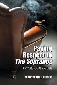 Paying Respect to The Sopranos : A Psychosocial Analysis - Christopher J. Vincent