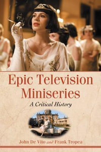 Epic Television Miniseries : A Critical History - John de Vito