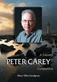 Peter Carey : A Literary Companion - Mary Ellen Snodgrass